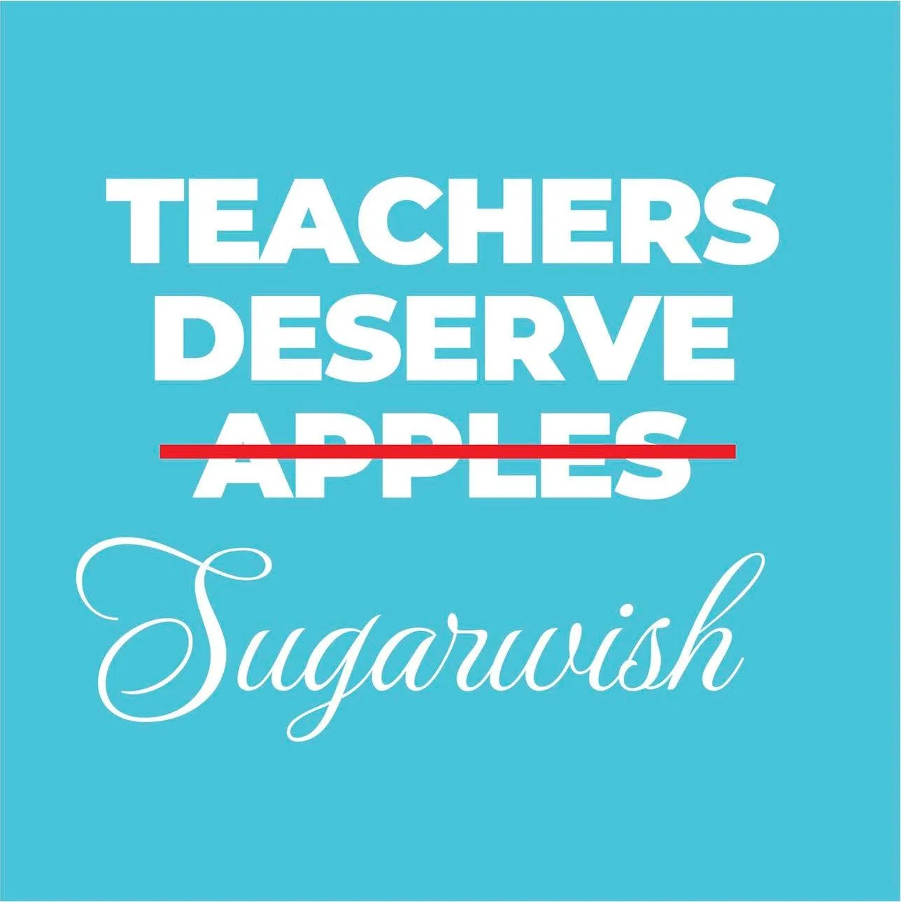 Teachers Deserve Sugarwish eCard
